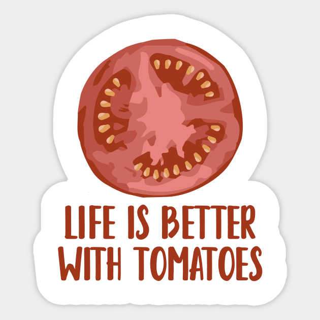 Life is Better with Tomatoes Sticker by notami